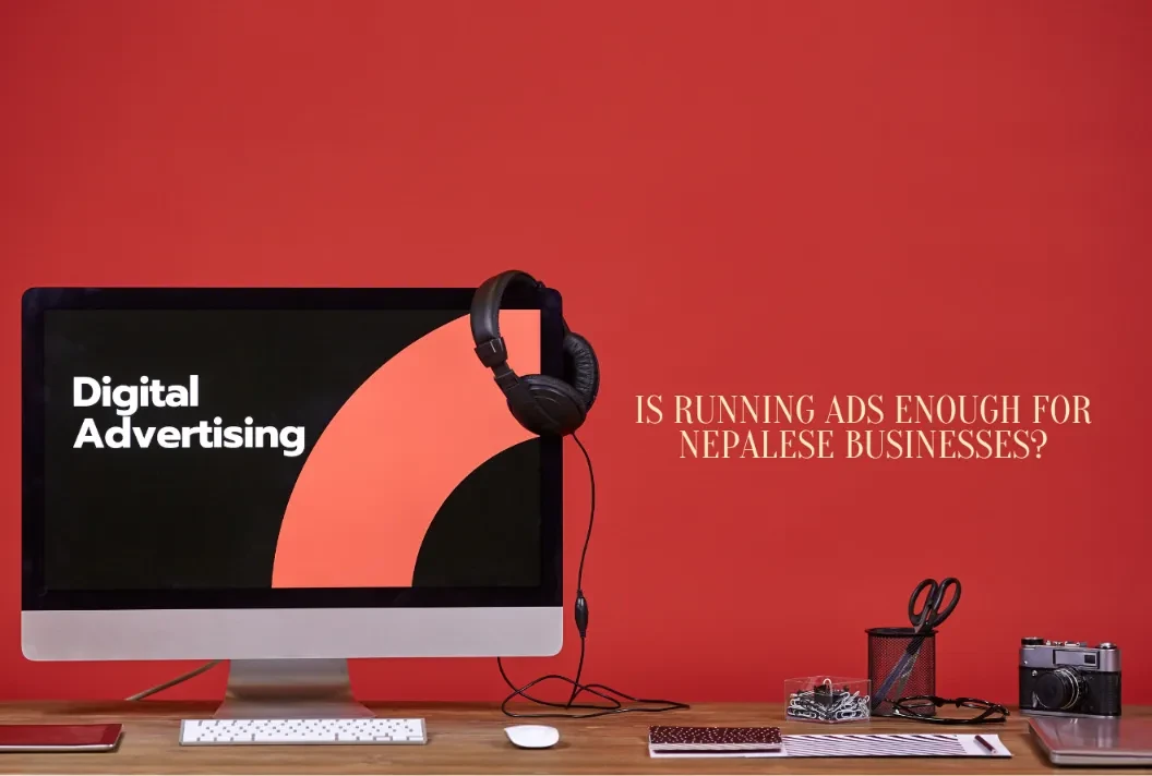 Is Running Ads Enough for Nepalese Businesses?